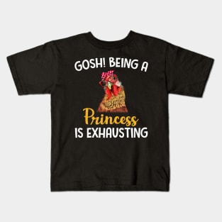 Chicken Gosh Being A Princess Is Exhausting Kids T-Shirt